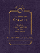 Road To Calvary  Daily Meditations for Lent & Easter