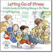 Letting Go of Stress: A Kid's guide to Putting Worry in It's Place