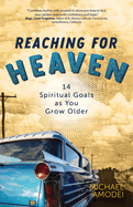 Reaching for Heaven             14 Spiritual Goals as you Grow Older