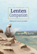 Ascension Lenten Companion Walking with Jesus to Jerusalem, Journal