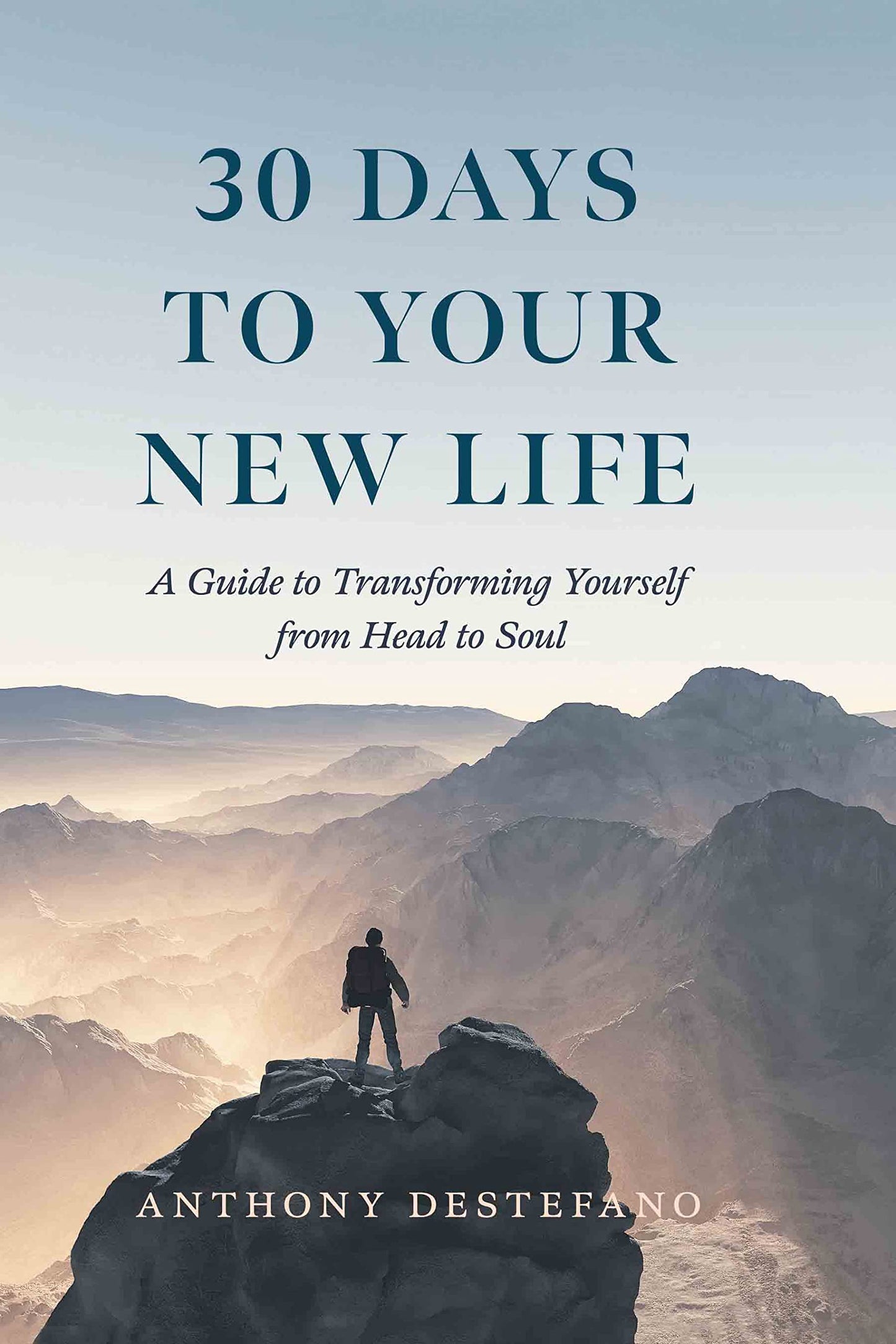 30 Days to Your New Life  A Guide to Transforming Yourself from Head to Soul