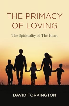 The Primacy of Loving: The Spirituality of the Heart