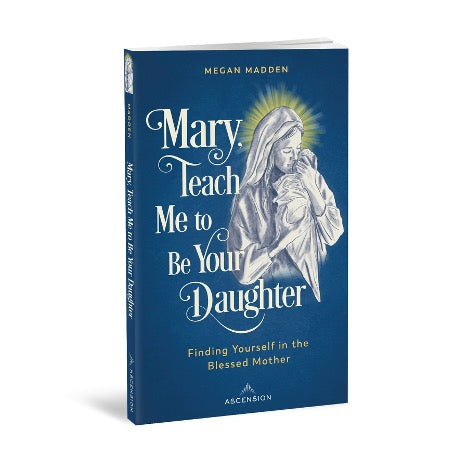 Mary  Teach Me to Be Your Daughter