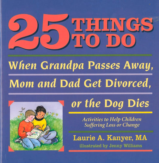 25 Things To Do When Grandpa Passes Away, Mom and Dad Get Divorced, or the Dog Dies