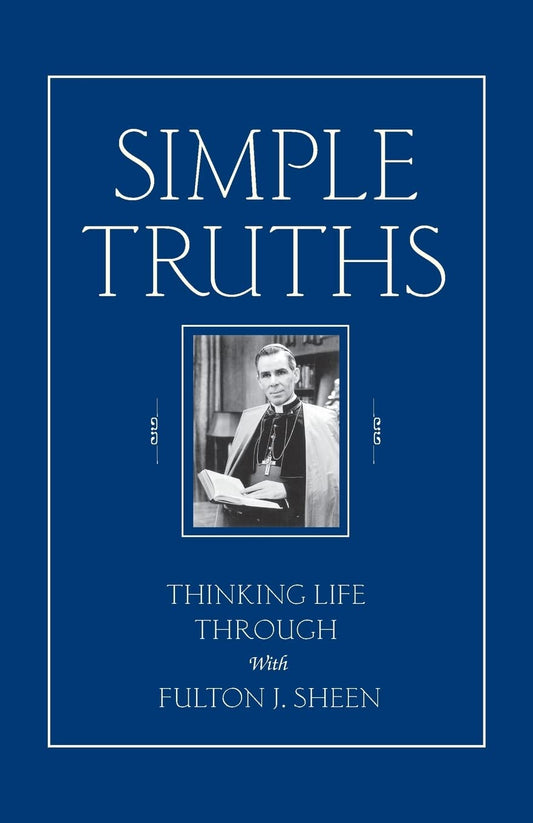 Simple Truths: Thinking Life Through with Fulton J. Sheen
