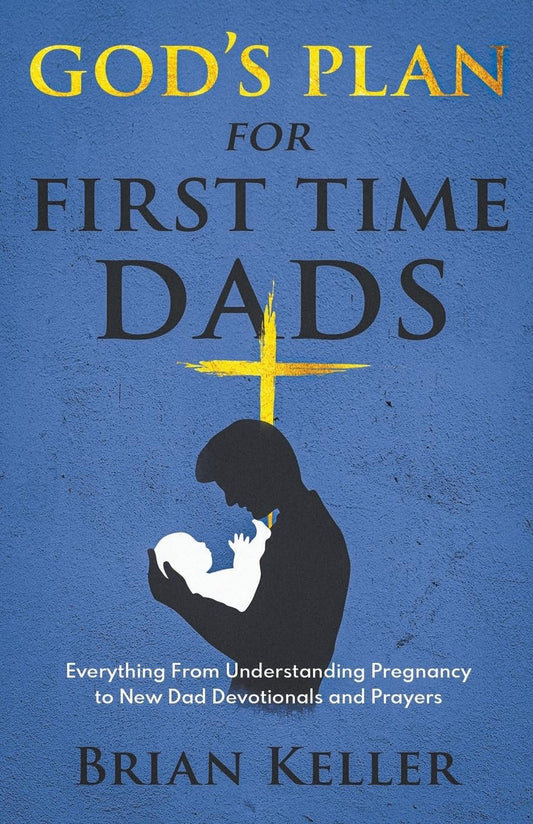 Le plan de Dieu pour les papas débutants : Tout, de la compréhension de la grossesse aux dévotions et prières du nouveau papa