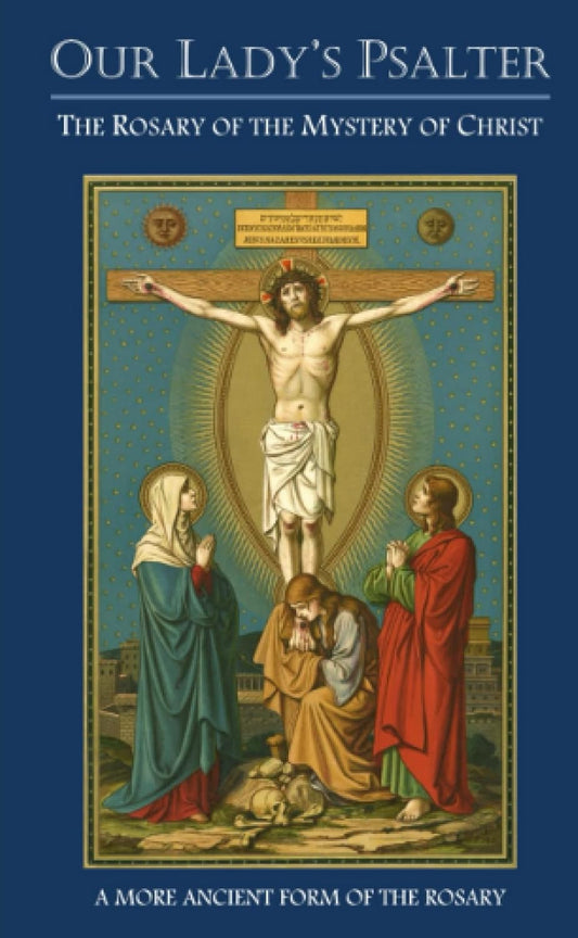 Our Lady's Psalter: The Rosary of the Mystery of Christ