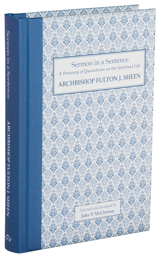 Sermon in a Sentence: A Treasury of Quotations on the Spiritual Life from Archbishop Fulton J. Sheen