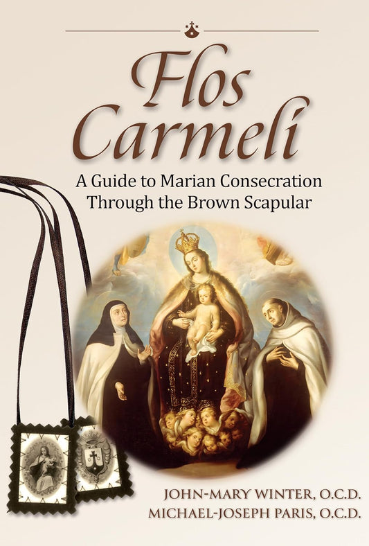 Flos Carmeli: A Guide to Marian Consecration Through the Brown Scapular