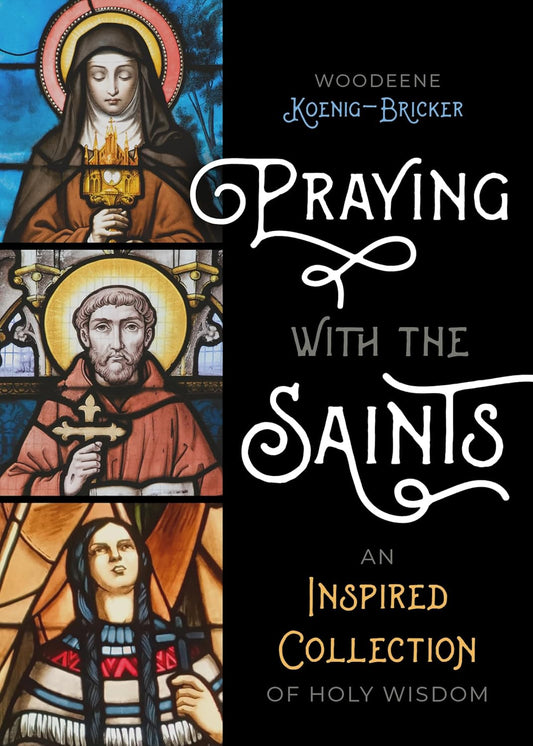 Praying with the Saints: An Inspired Collection of Holy Wisdom