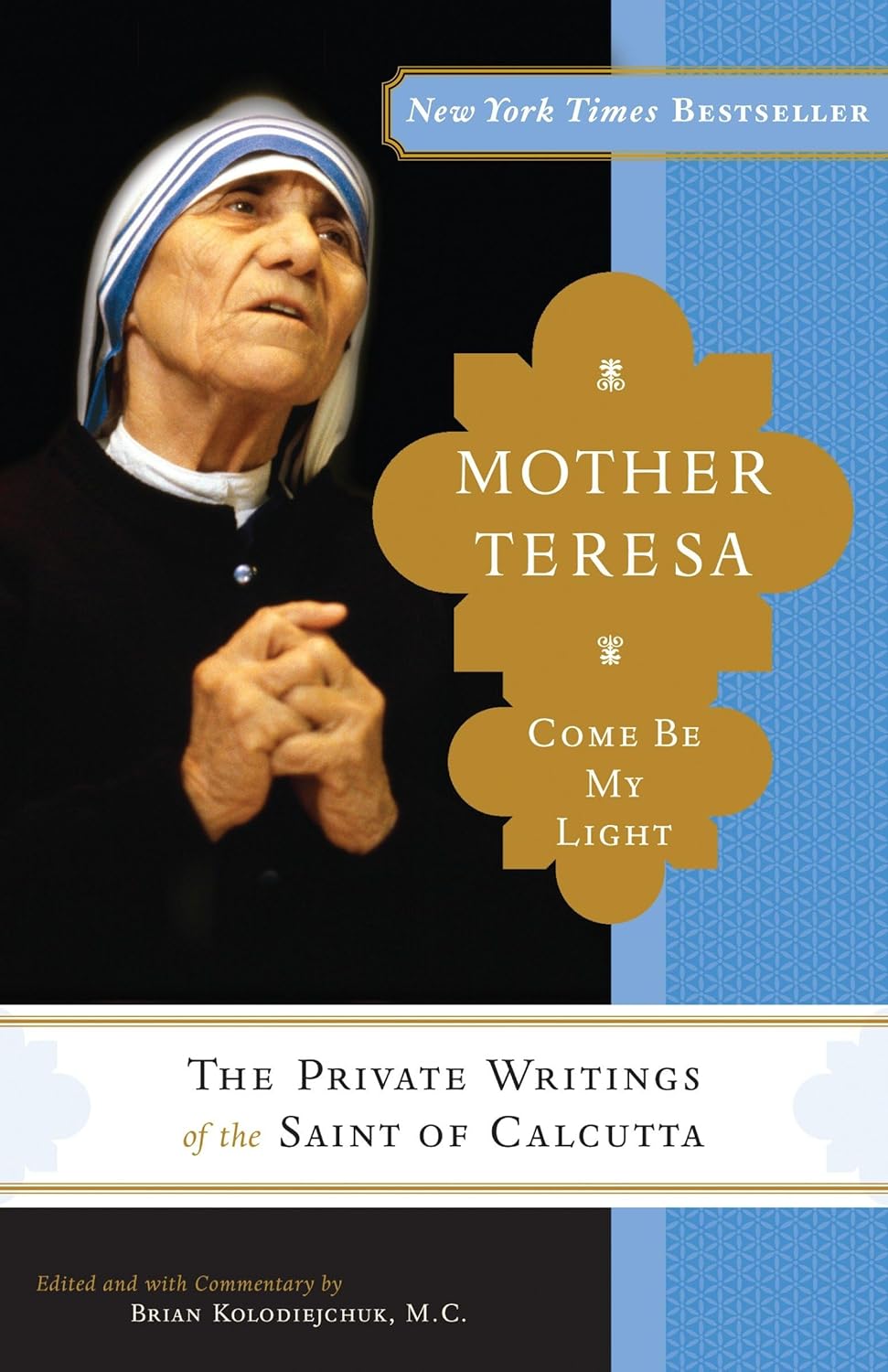 Mère Teresa : Viens, sois ma lumière : Les écrits privés de la sainte de Calcutta