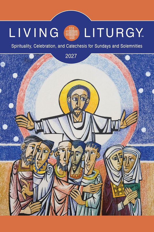 Living Liturgy 2027: Spirituality, Celebration, and Catechesis for Sundays and Solemnities, Year B