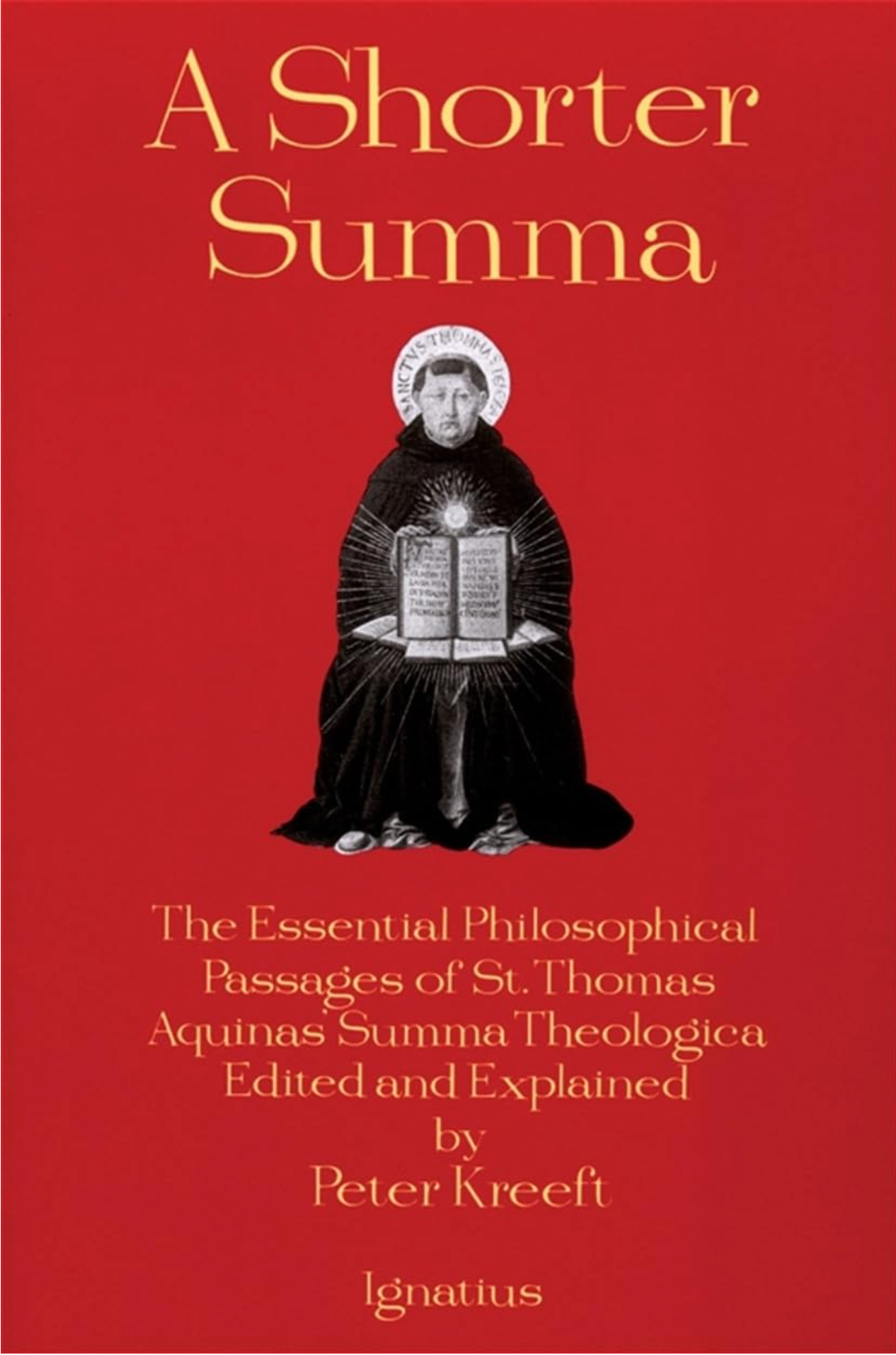 A Shorter Summa: The Essential Philosophical Passages of Saint Thomas ...
