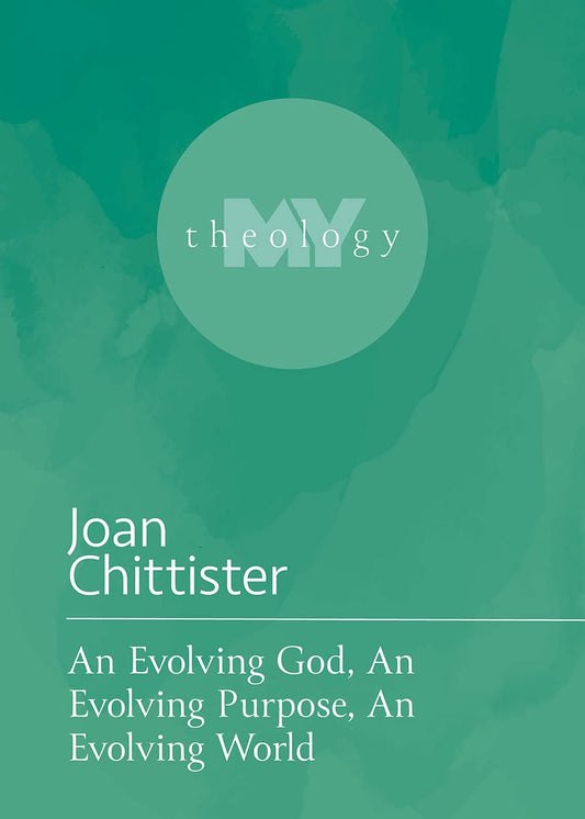 Book cover of 'An Evolving God, An Evolving Purpose, An Evolving World' by Joan Chittister with a green background and 'MY theology' logo.