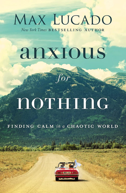 Book cover of 'Anxious for Nothing' by Max Lucado with a scenic road and mountains in the background.