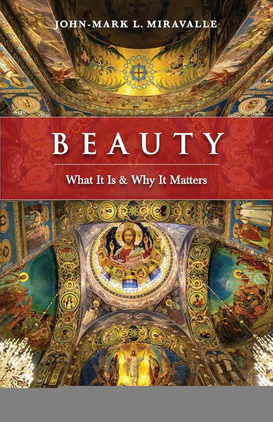 Book cover of 'Beauty: What It Is & Why It Matters' by John-Mark L. Miravalle with decorative ceiling design.