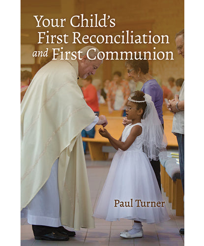 Your Child's First Reconciliation and First Communion Paul Turner