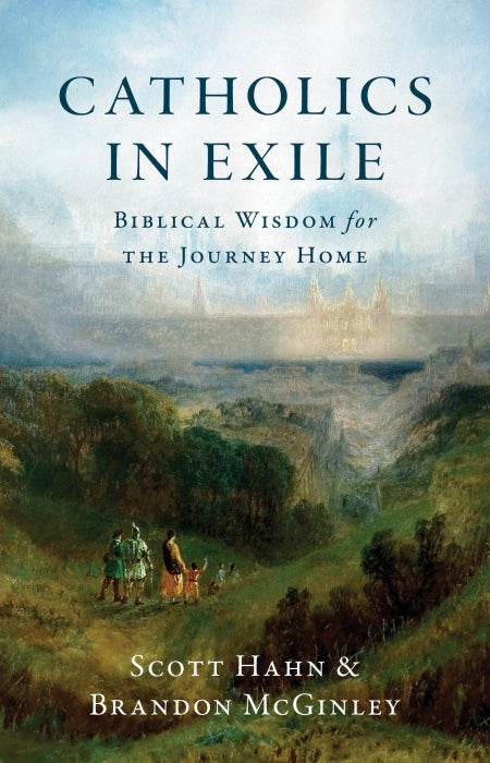 This image features the cover of the book titled "Catholics in Exile: Biblical Wisdom for the Journey Home" by Scott Hahn and Brandon McGinley. The book cover displays a serene landscape painting with figures, evoking a sense of contemplation and exile.