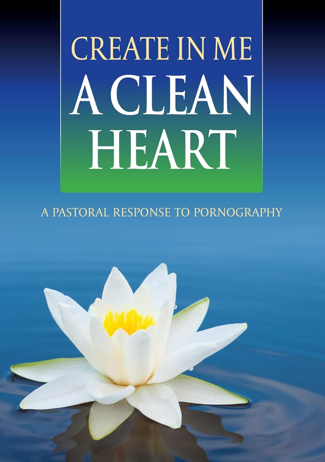 Book cover with a white water lily on water and text about creating a clean heart