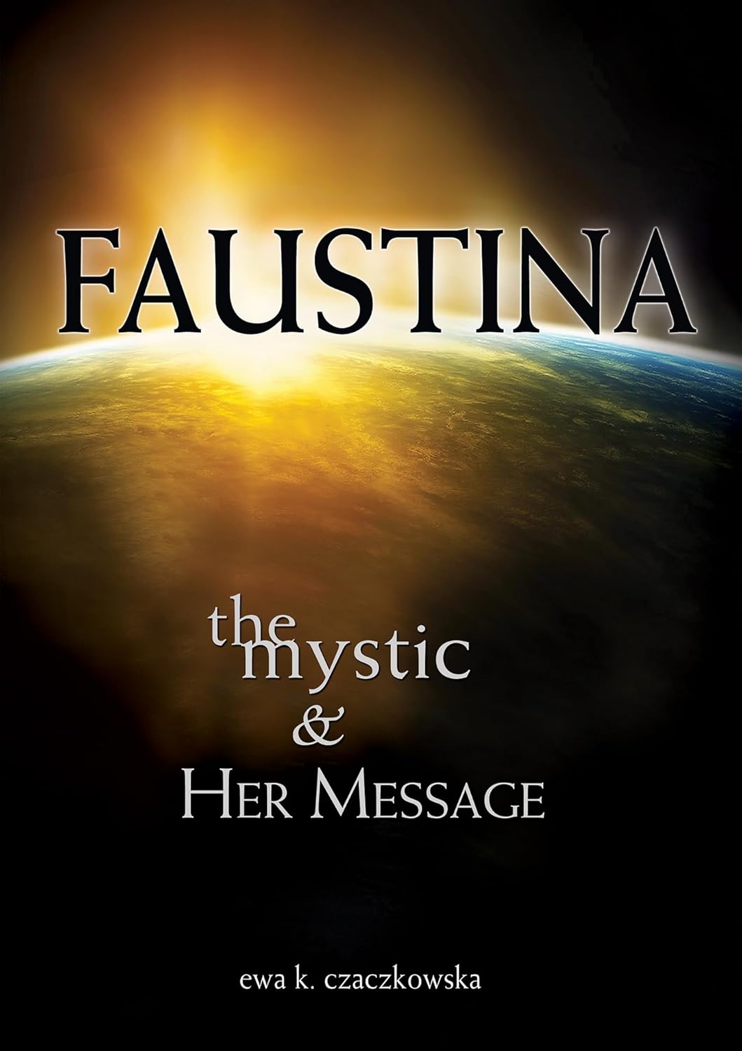 Book cover of 'Faustina: The Mystic & Her Message' with a glowing Earth in the background