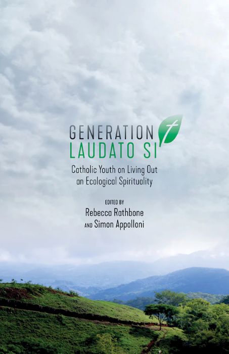 Generation Laudato Si: Catholic Youth on Living Out an Ecological Spirituality