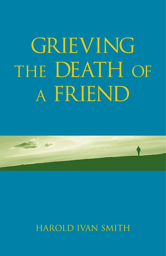 Book cover of 'Grieving the Death of a Friend' by Harold Ivan Smith with a blue background and green field.