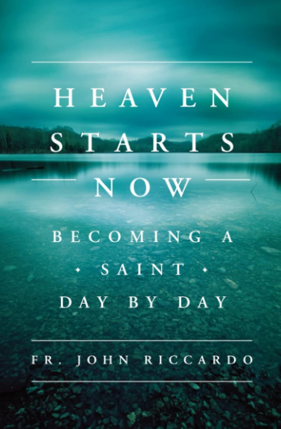 Book cover of 'Heaven Starts Now' with a reflective lake and mountain background.
