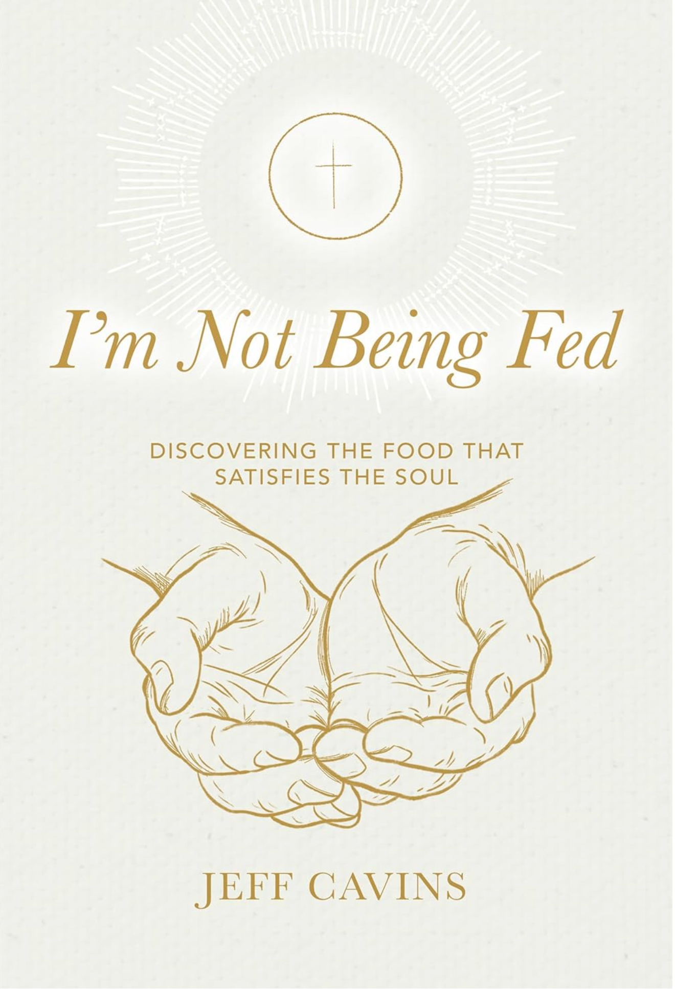 I'm Not Being Fed: Discovering the Food That Satisfies the Soul