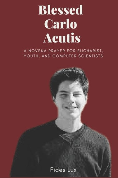 Blessed Carlo Acutis: A Novena Prayer For Eucharist, Youth, and Computer Scientists