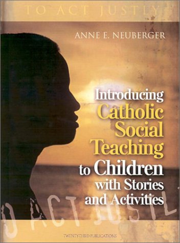 Book cover of 'Introducing Catholic Social Teaching to Children with Stories and Activities' by Anne E. Neuberger, featuring a silhouette against a sunset background.