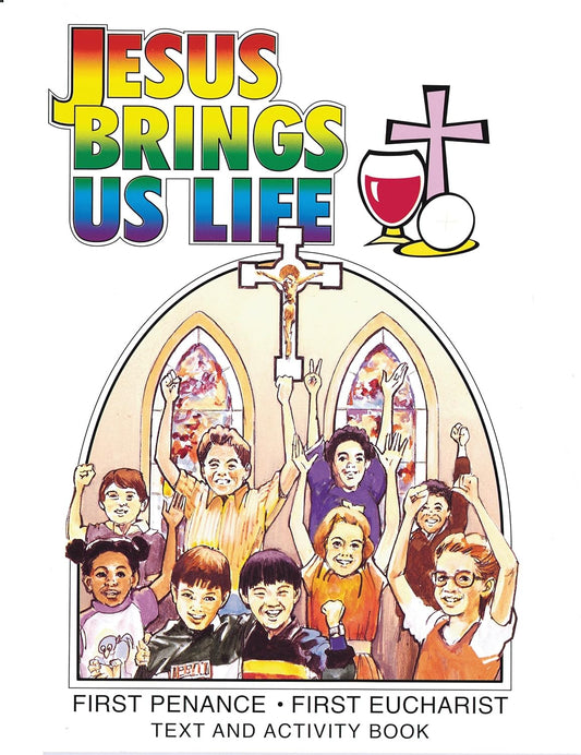 Jesus Brings Us Life: First Penance, First Eucharist, Text and Activity Book