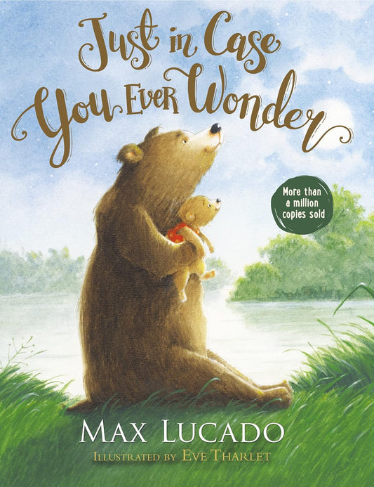 Book cover of 'Just in Case You Ever Wonder' by Max Lucado with a bear and child illustration.