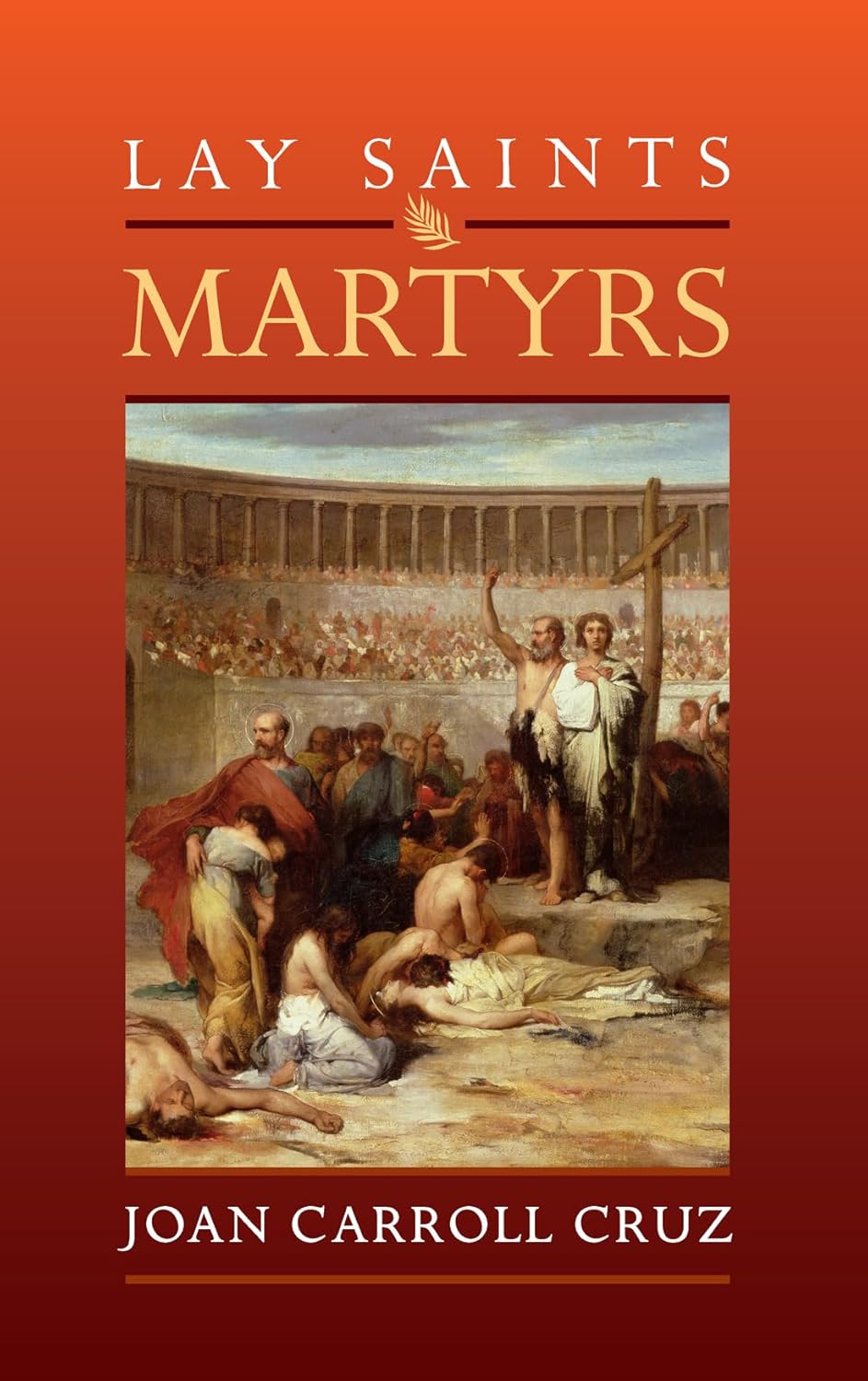 Book cover of 'Lay Saints Martyrs' by Joan Carroll Cruz with a historical illustration on an orange background.
