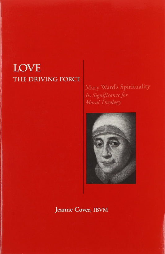 Book cover of 'Love the Driving Force' by Jeanne Cover, IBVM with a portrait on a red background