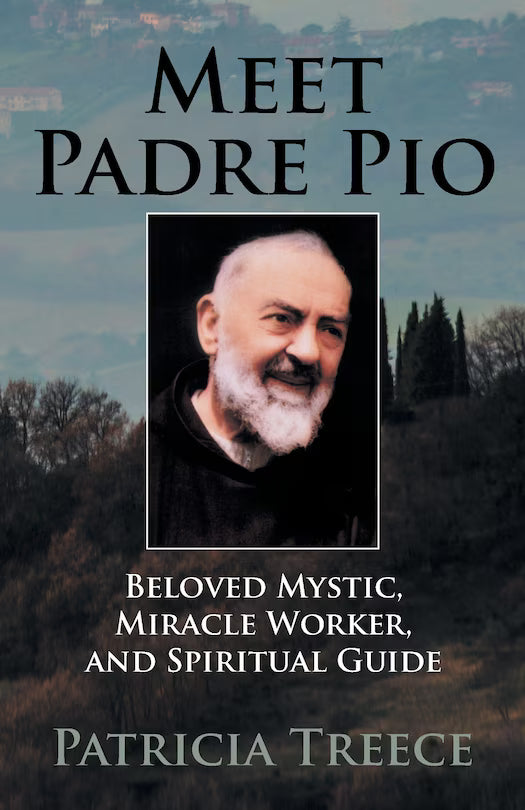 Meet Padre Pio: Beloved Mystic, Miracle Worker and Spiritual Guide