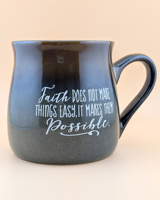 Mug: Faith Does Not Make Things Easy, it Makes them Possible
