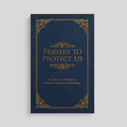 Prayers to Protect Us: A Collection of Prayers, Litanies, Hymns, and Readings