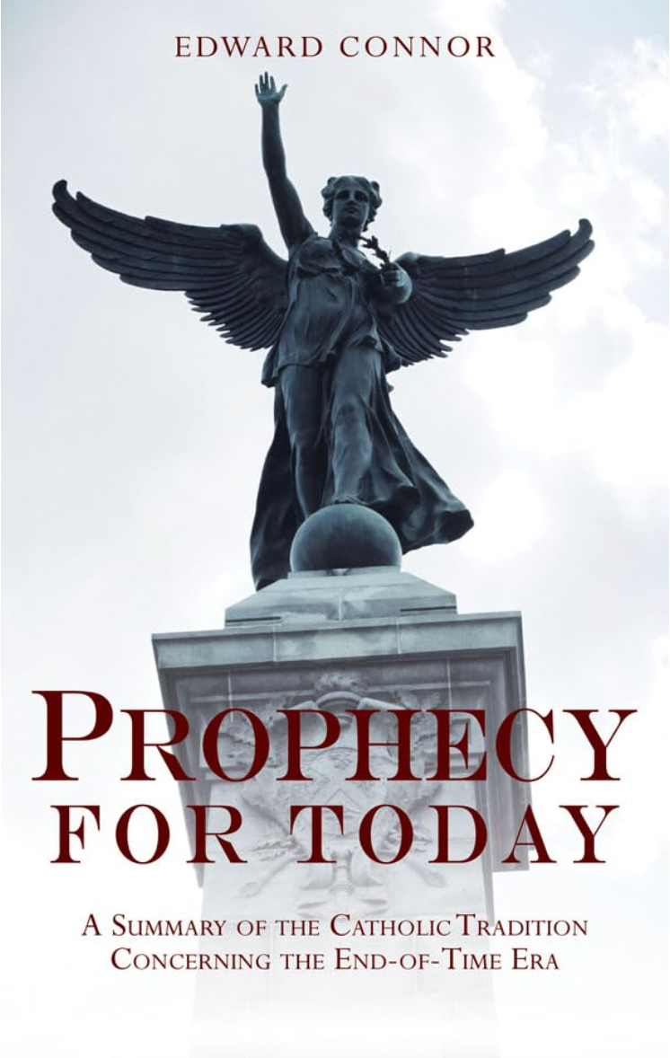 Prophecy For Today: A Summary of the Catholic Tradition Concerning the End-Of-Time Era