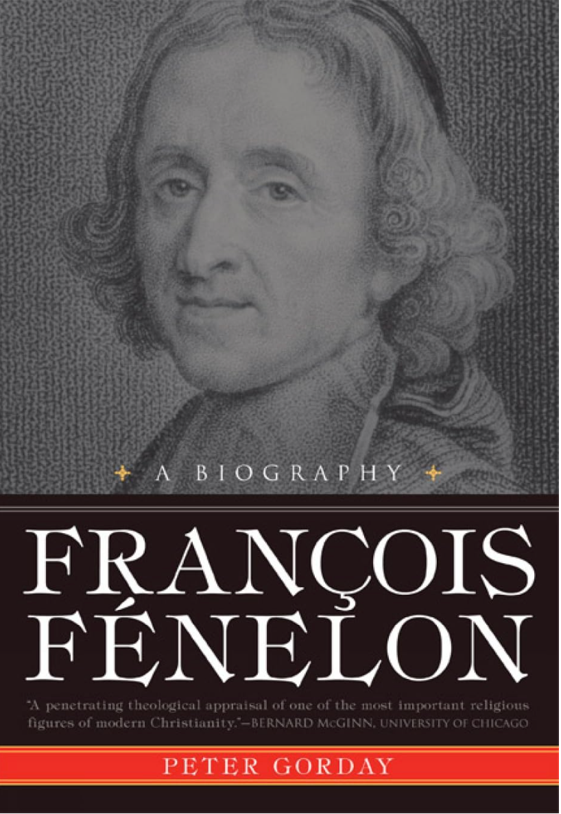 Francois Fenelon: A Biography, The Apostle of Pure Love