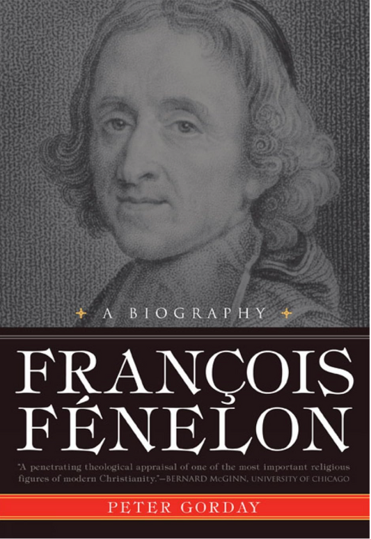 Francois Fenelon: A Biography, The Apostle of Pure Love