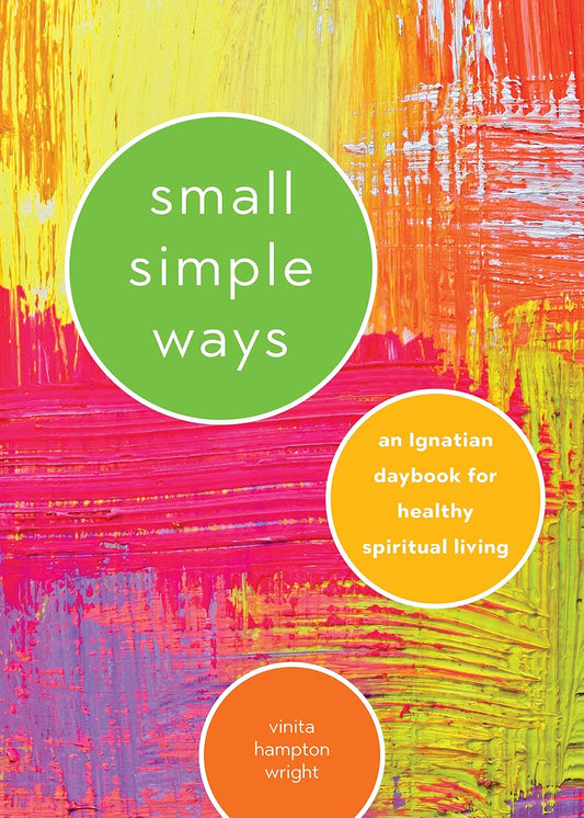 Book cover for 'small simple ways' by vinita hampton wright, featuring a colorful abstract painted background with green, yellow, orange, and pink brushstrokes, and three white-outlined circles containing text.