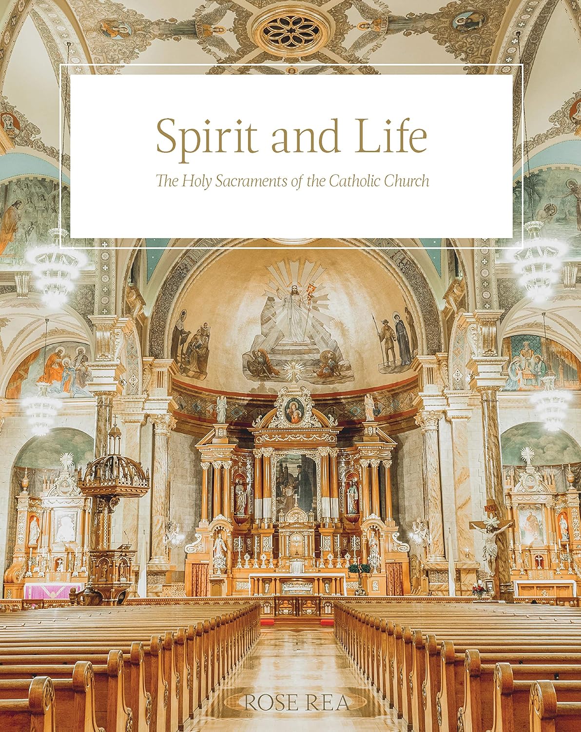 Spirit and Life: The Holy Sacraments of the Catholic Church