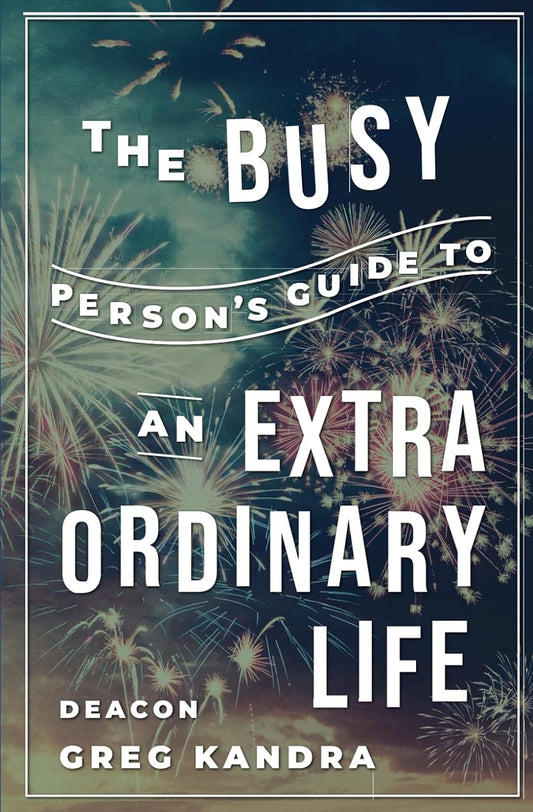 The Busy Person's Guide to an Extraordinary Life