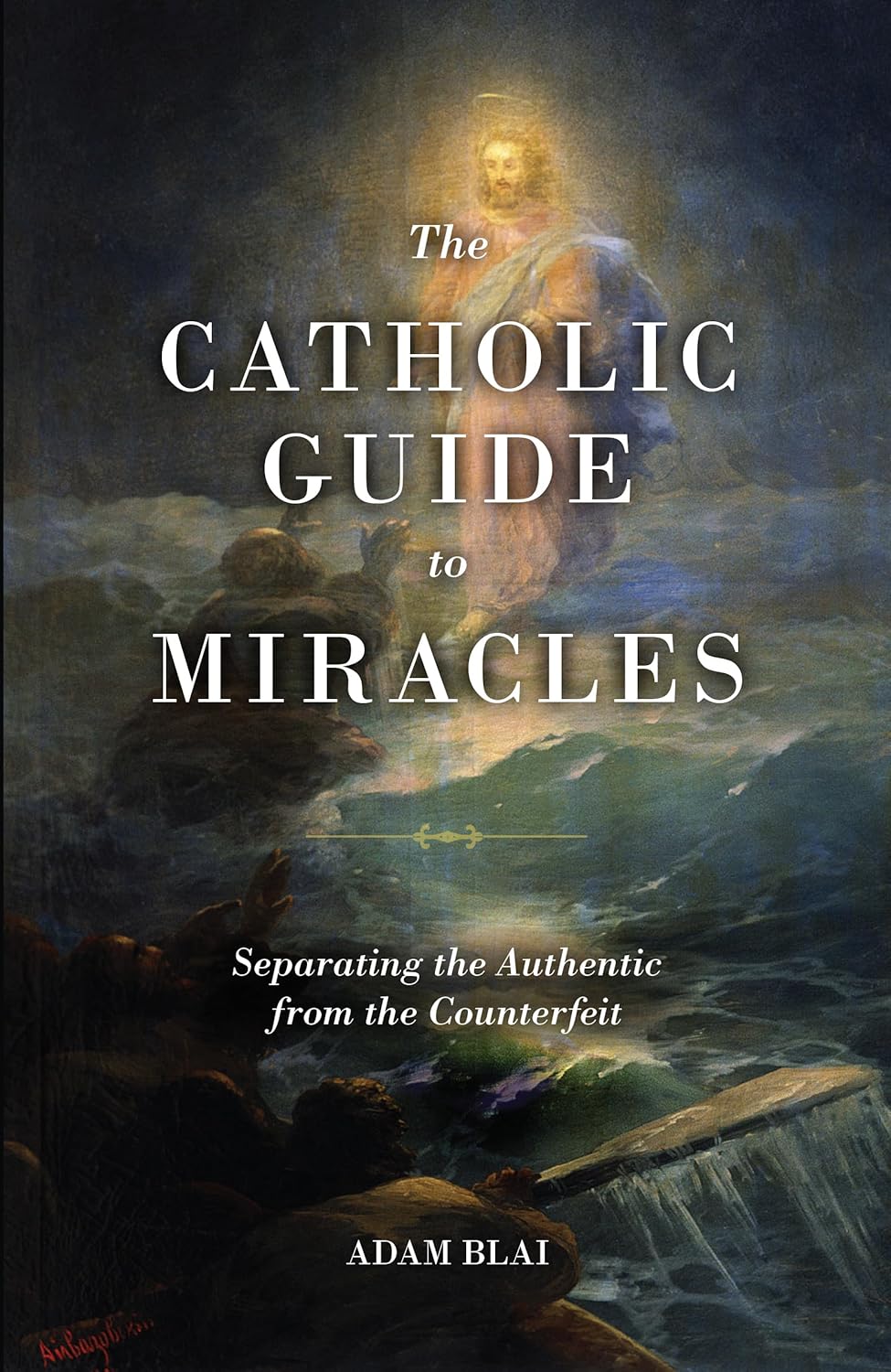 Book cover of 'The Catholic Guide to Miracles' with a religious illustration of a figure on a dark background.