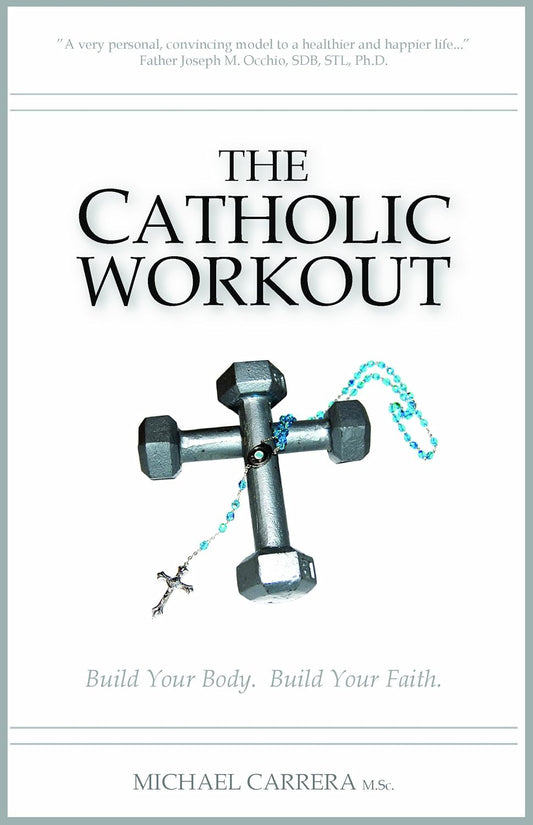 The Catholic Workout: Build Your Body, Build Your Faith