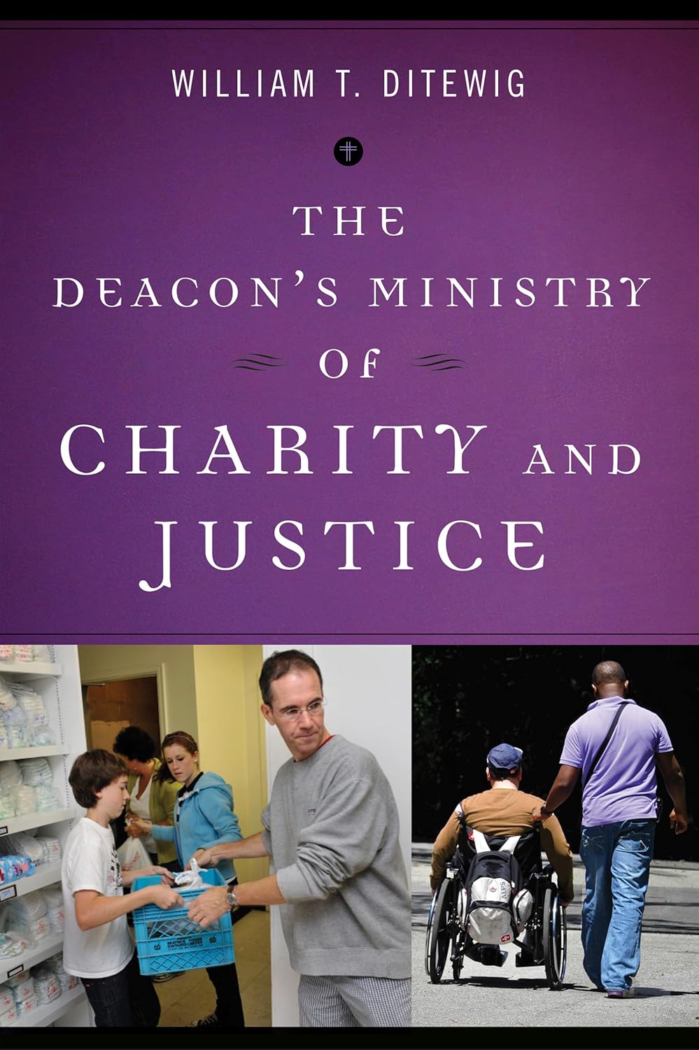 Book cover of 'The Deacon's Ministry of Charity and Justice' by William T. Ditewig with images of people interacting.