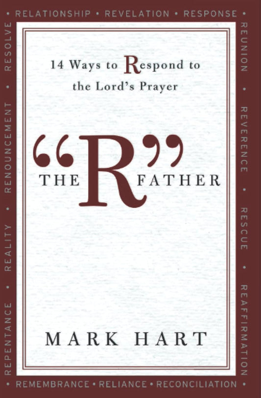 The R Father: 14 Ways to Respond to the Lord's Prayer