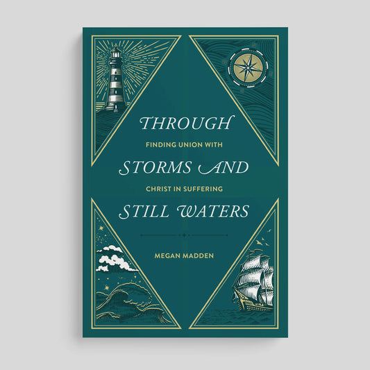 Through Storms and Still Waters: Finding Union with Christ In Suffering