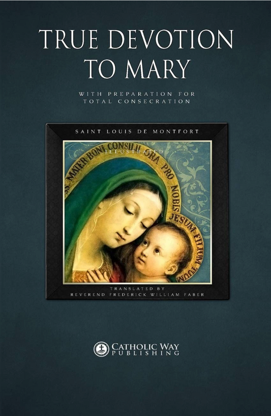 True Devotion to Mary: With Preparation for Total Consecration