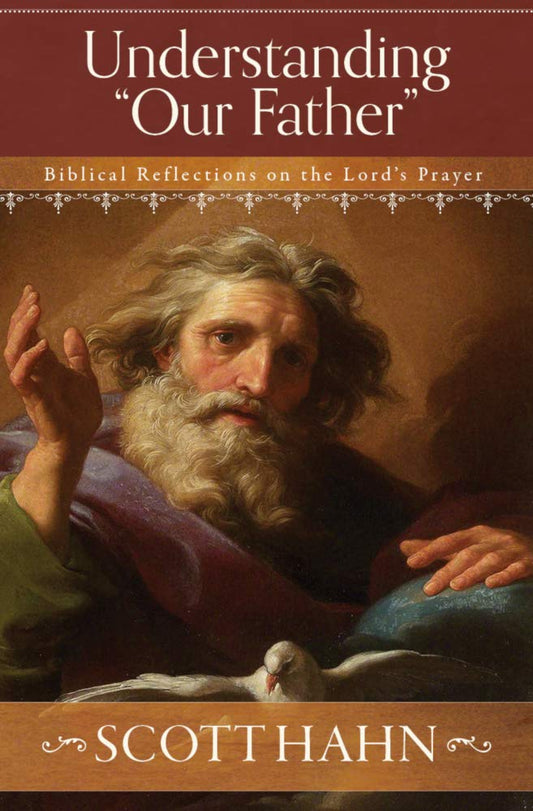 Book cover of 'Understanding 'Our Father': Biblical Reflections on the Lord's Prayer' by Scott Hahn with a classical painting of an elderly man and dove.